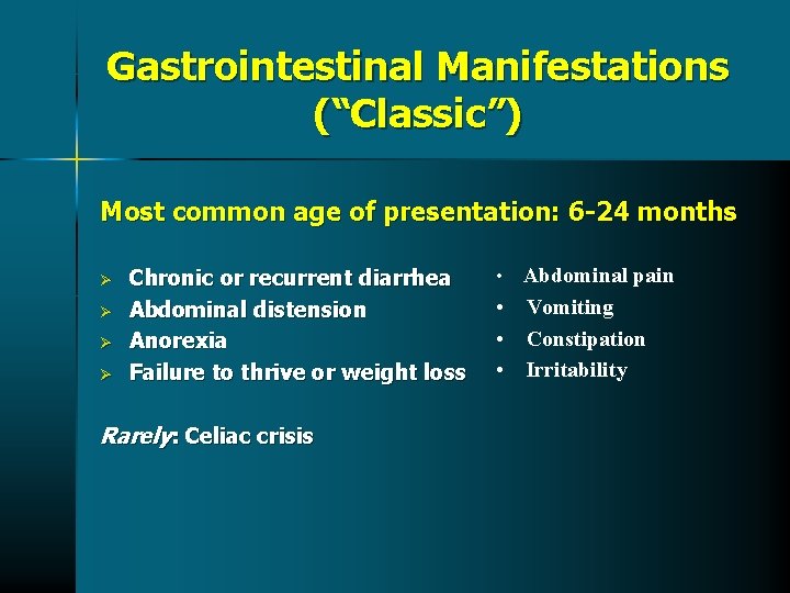 Gastrointestinal Manifestations (“Classic”) Most common age of presentation: 6 -24 months Ø Ø Chronic Gastrointestinal Manifestations (“Classic”) Most common age of presentation: 6 -24 months Ø Ø Chronic
