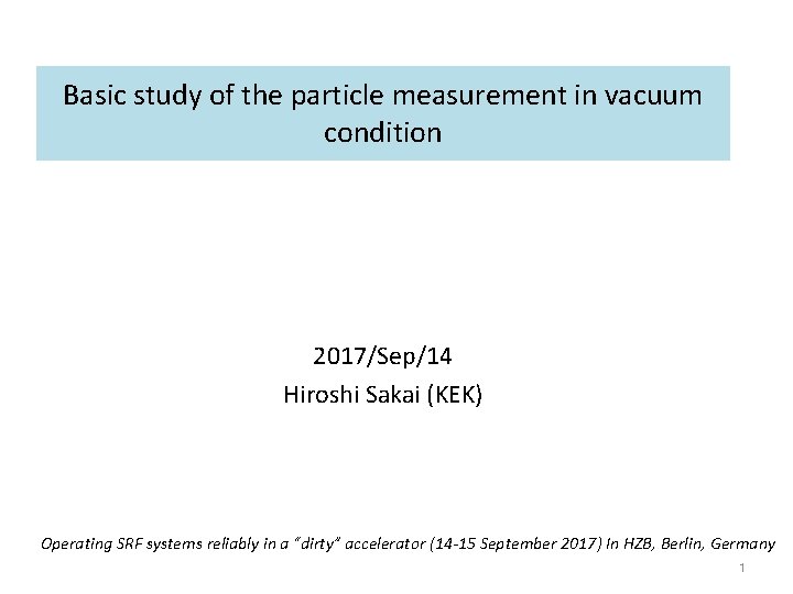 Basic study of the particle measurement in vacuum condition 2017/Sep/14 Hiroshi Sakai (KEK) Operating
