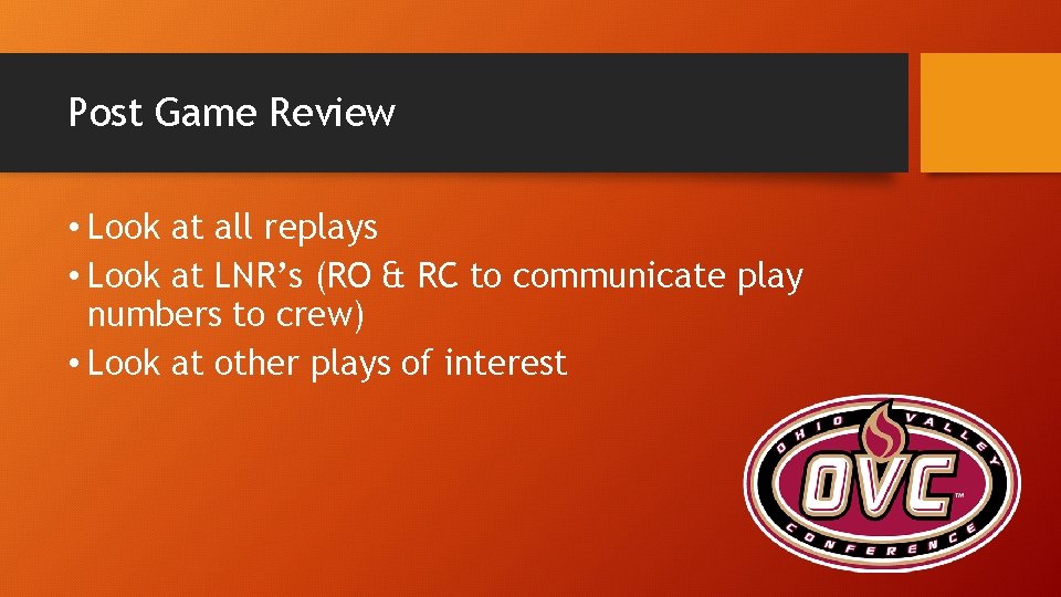 Post Game Review • Look at all replays • Look at LNR’s (RO &