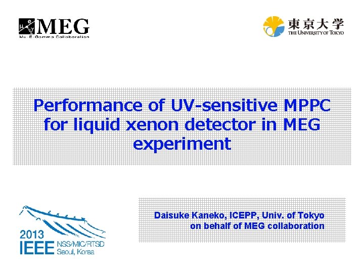 Performance of UV-sensitive MPPC for liquid xenon detector in MEG experiment Daisuke Kaneko, ICEPP,