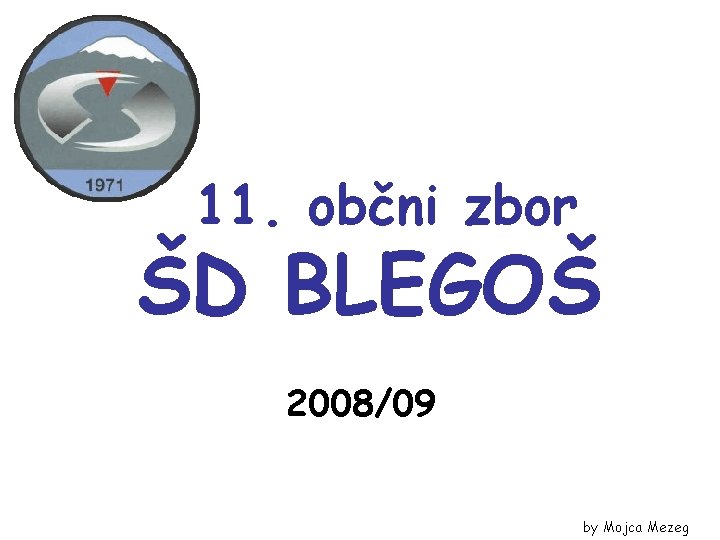 11. občni zbor ŠD BLEGOŠ 2008/09 by Mojca Mezeg 