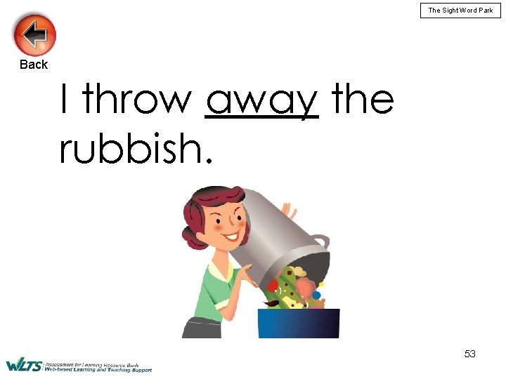 The Sight Word Park Back I throw away the rubbish. 53 