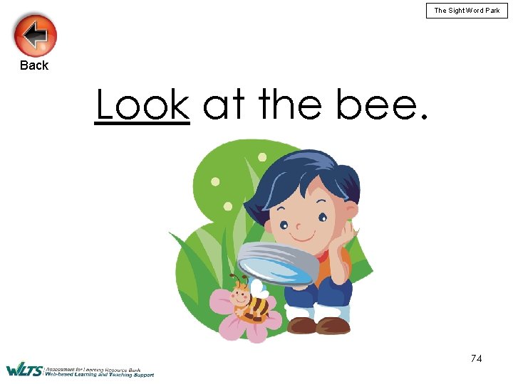 The Sight Word Park Back Look at the bee. 74 