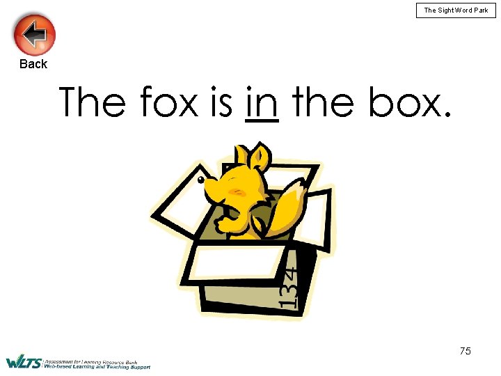 The Sight Word Park Back The fox is in the box. 75 