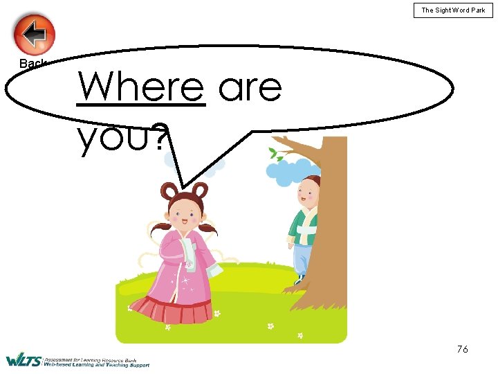 The Sight Word Park Back Where are you? 76 