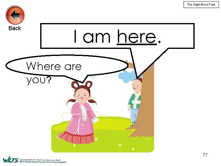 The Sight Word Park Back I am here. Where are you? 77 