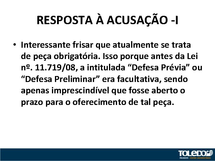 RESPOSTA À ACUSAÇÃO -I • Interessante frisar que atualmente se trata de peça obrigatória.