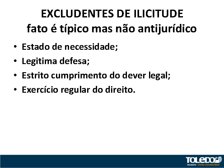 EXCLUDENTES DE ILICITUDE fato é típico mas não antijurídico • • Estado de necessidade;