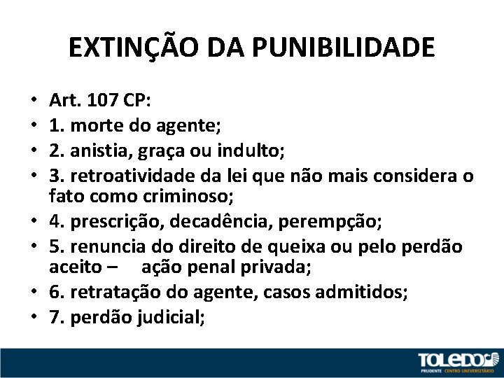 EXTINÇÃO DA PUNIBILIDADE • • Art. 107 CP: 1. morte do agente; 2. anistia,