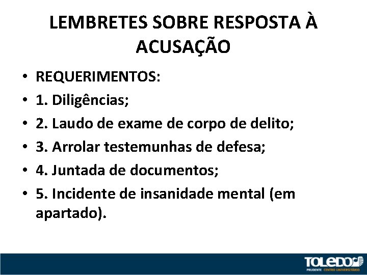 LEMBRETES SOBRE RESPOSTA À ACUSAÇÃO • • • REQUERIMENTOS: 1. Diligências; 2. Laudo de