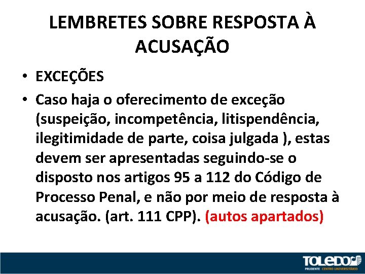 LEMBRETES SOBRE RESPOSTA À ACUSAÇÃO • EXCEÇÕES • Caso haja o oferecimento de exceção