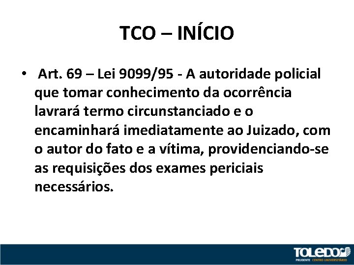 TCO – INÍCIO • Art. 69 – Lei 9099/95 - A autoridade policial que