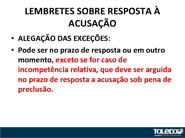 LEMBRETES SOBRE RESPOSTA À ACUSAÇÃO • ALEGAÇÃO DAS EXCEÇÕES: • Pode ser no prazo