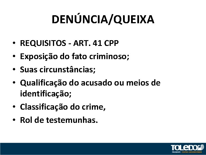 DENÚNCIA/QUEIXA REQUISITOS - ART. 41 CPP Exposição do fato criminoso; Suas circunstâncias; Qualificação do