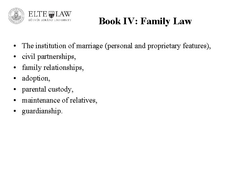 Book IV: Family Law • • The institution of marriage (personal and proprietary features),