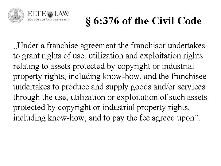 § 6: 376 of the Civil Code „Under a franchise agreement the franchisor undertakes