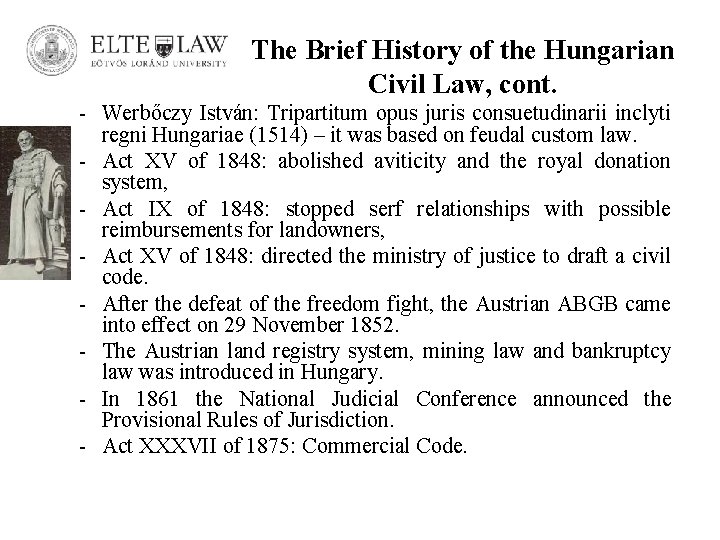 The Brief History of the Hungarian Civil Law, cont. - Werbőczy István: Tripartitum opus