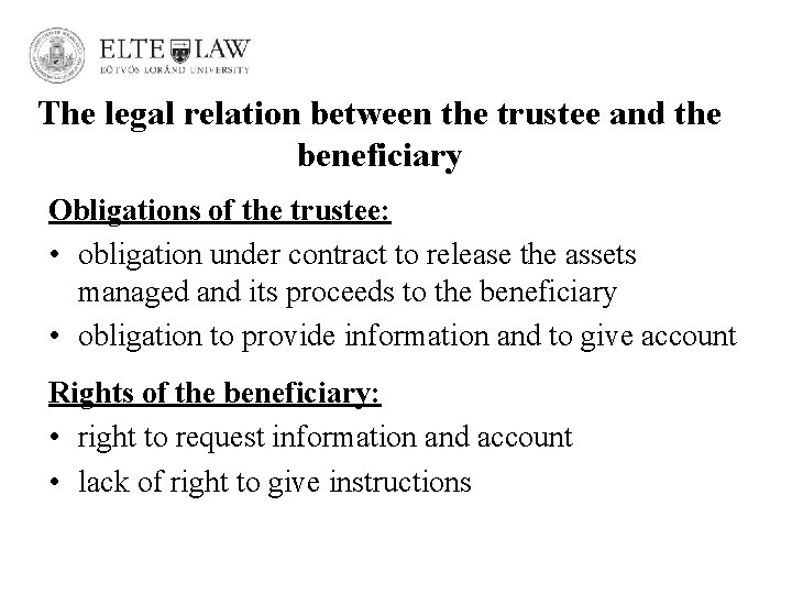 The legal relation between the trustee and the beneficiary Obligations of the trustee: •