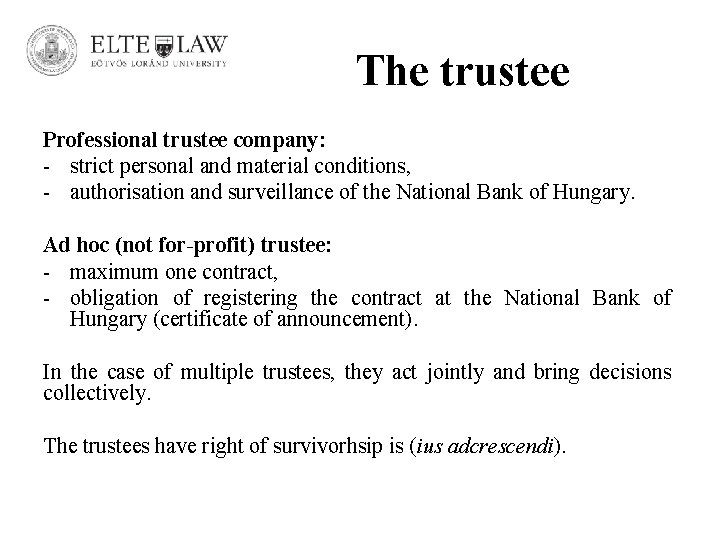 The trustee Professional trustee company: - strict personal and material conditions, - authorisation and