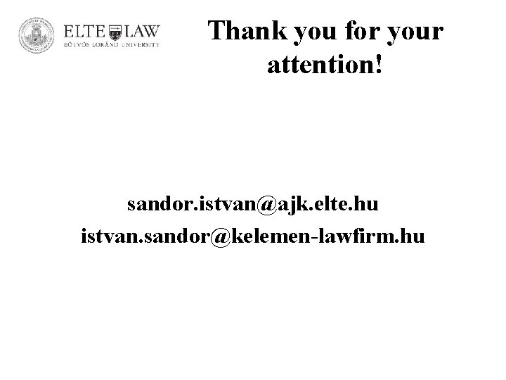 Thank you for your attention! sandor. istvan@ajk. elte. hu istvan. sandor@kelemen-lawfirm. hu 