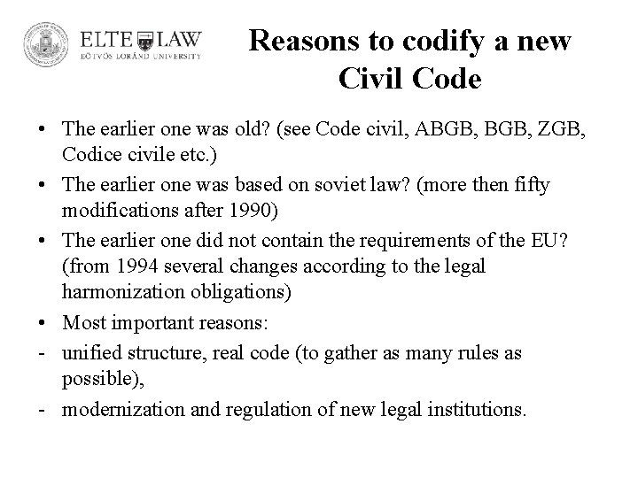 Reasons to codify a new Civil Code • The earlier one was old? (see