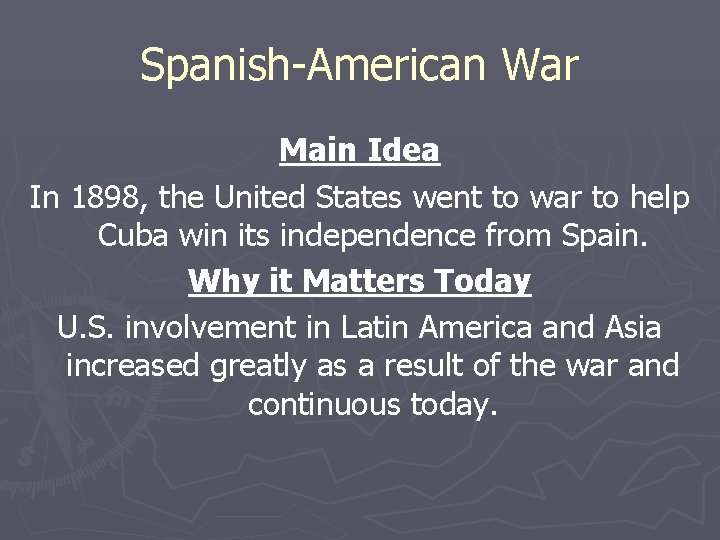 Spanish-American War Main Idea In 1898, the United States went to war to help