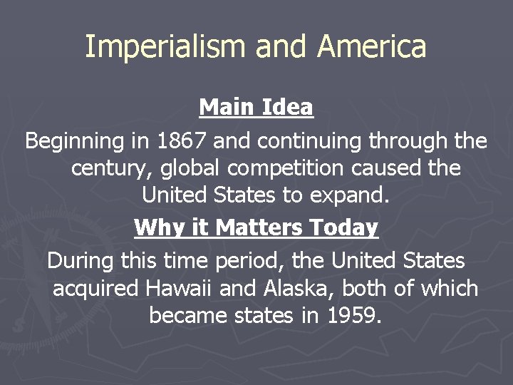 Imperialism and America Main Idea Beginning in 1867 and continuing through the century, global