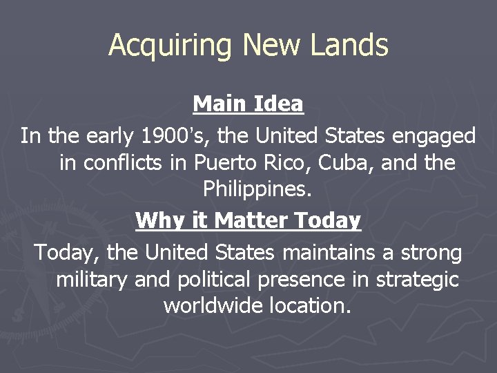 Acquiring New Lands Main Idea In the early 1900’s, the United States engaged in