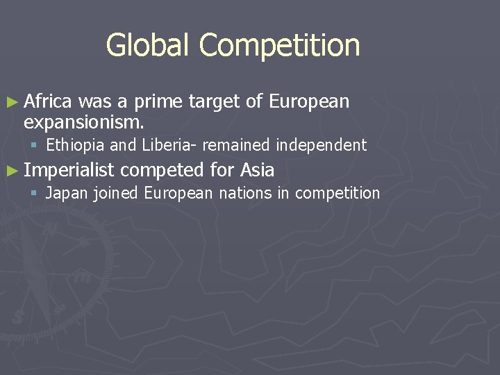 Global Competition ► Africa was a prime target of European expansionism. § Ethiopia and