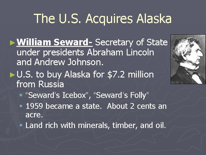 The U. S. Acquires Alaska ► William Seward- Secretary of State under presidents Abraham