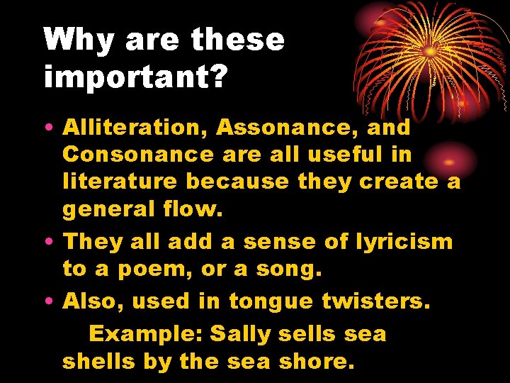 Why are these important? • Alliteration, Assonance, and Consonance are all useful in literature