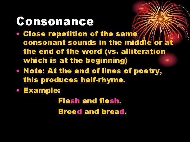 Consonance • Close repetition of the same consonant sounds in the middle or at