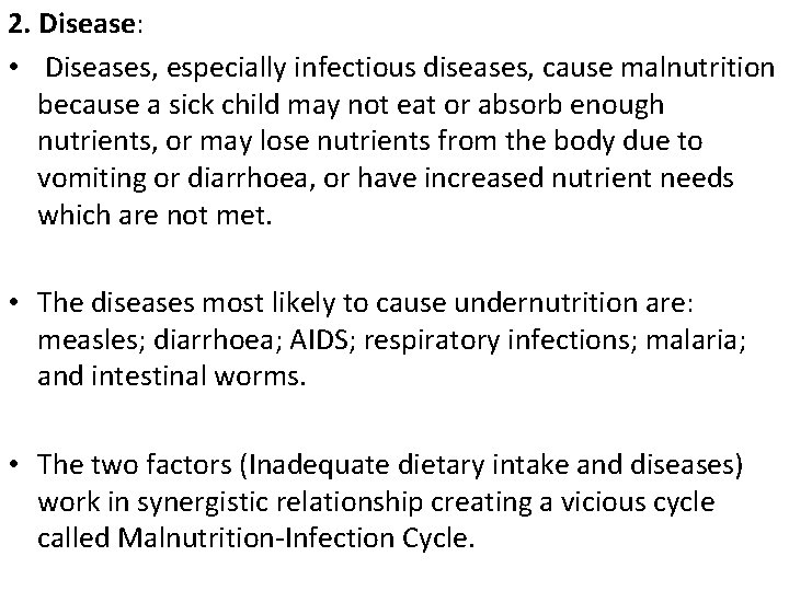 2. Disease: • Diseases, especially infectious diseases, cause malnutrition because a sick child may