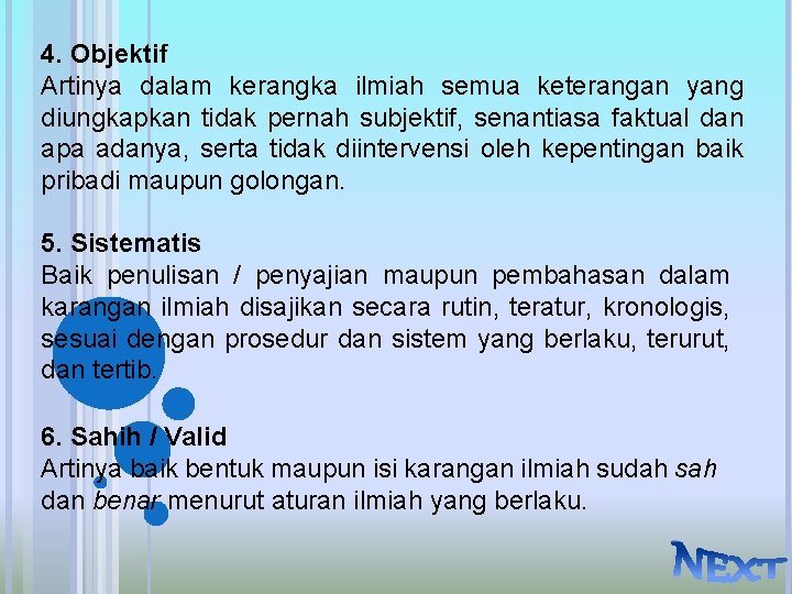 4. Objektif Artinya dalam kerangka ilmiah semua keterangan yang diungkapkan tidak pernah subjektif, senantiasa