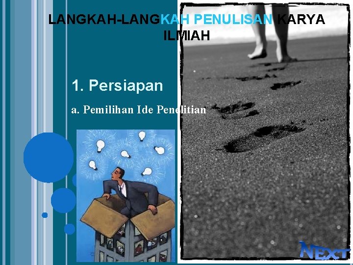 LANGKAH-LANGKAH PENULISAN KARYA ILMIAH 1. Persiapan a. Pemilihan Ide Penelitian 