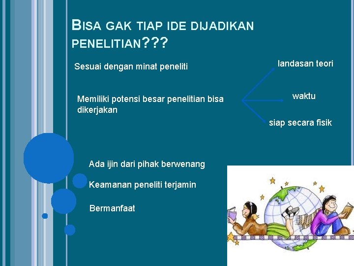 BISA GAK TIAP IDE DIJADIKAN PENELITIAN? ? ? Sesuai dengan minat peneliti Memiliki potensi