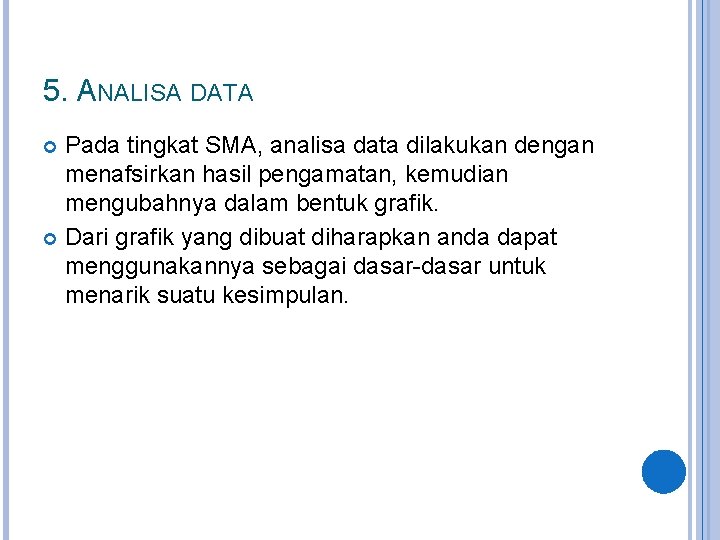 5. ANALISA DATA Pada tingkat SMA, analisa data dilakukan dengan menafsirkan hasil pengamatan, kemudian