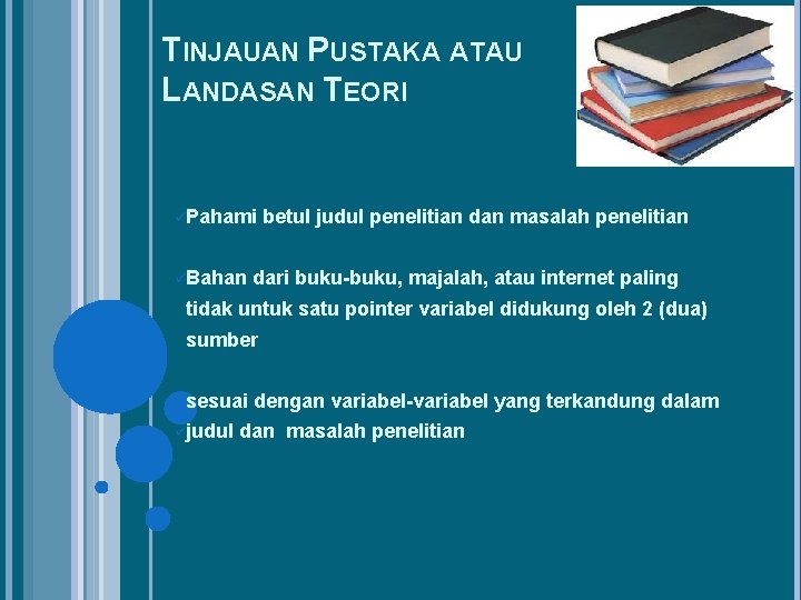 TINJAUAN PUSTAKA ATAU LANDASAN TEORI üPahami üBahan betul judul penelitian dan masalah penelitian dari