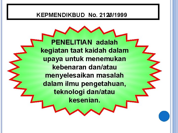 KEPMENDIKBUD NO. 212/ U/1999 PENELITIAN adalah kegiatan taat kaidah dalam upaya untuk menemukan kebenaran