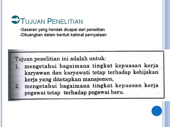 ÜTUJUAN PENELITIAN -Sasaran yang hendak dicapai dari penelitian -Dituangkan dalam bentuk kalimat pernyataan 