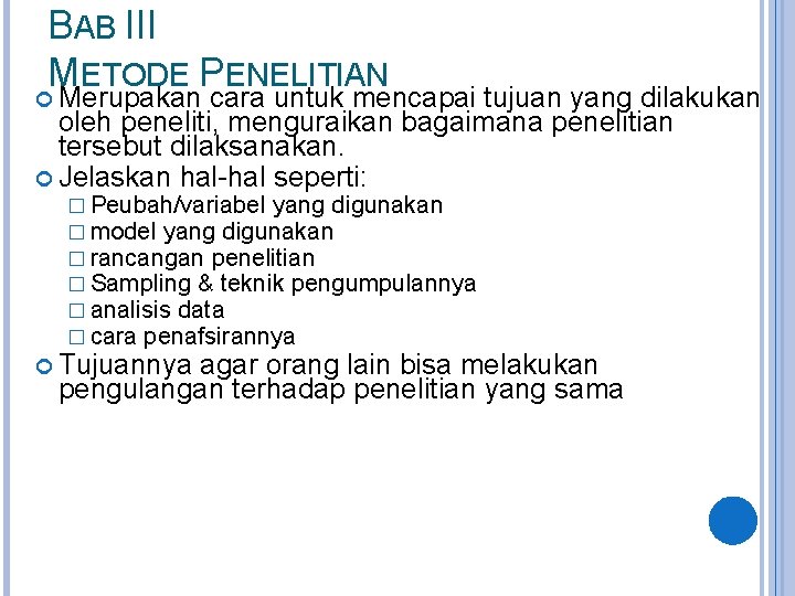 BAB III METODE PENELITIAN Merupakan cara untuk mencapai tujuan yang dilakukan oleh peneliti, menguraikan