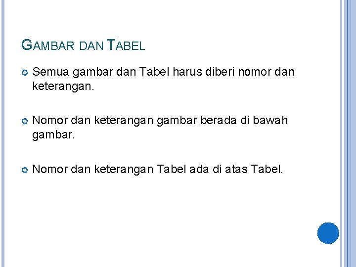 GAMBAR DAN TABEL Semua gambar dan Tabel harus diberi nomor dan keterangan. Nomor dan