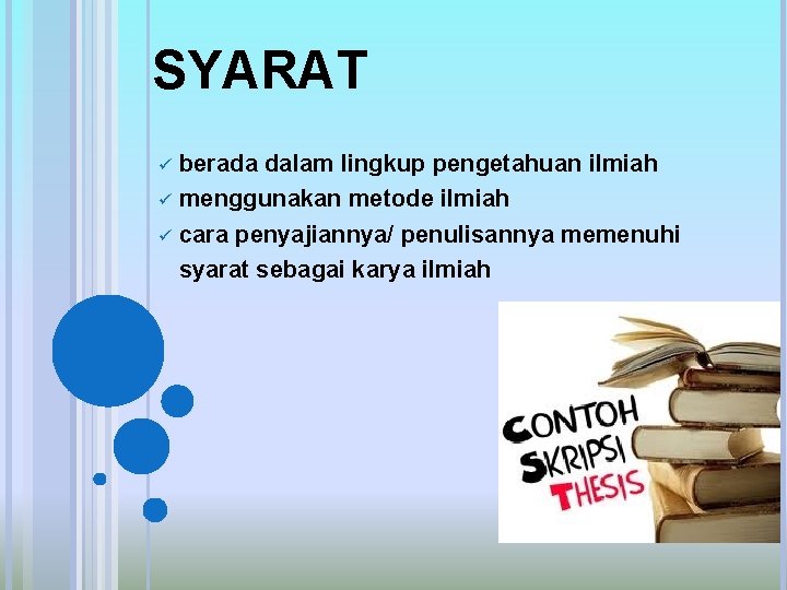 SYARAT berada dalam lingkup pengetahuan ilmiah ü menggunakan metode ilmiah ü cara penyajiannya/ penulisannya