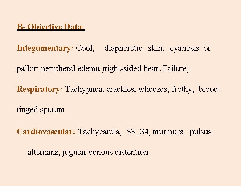 B- Objective Data: Integumentary: Cool, diaphoretic skin; cyanosis or pallor; peripheral edema )right-sided heart