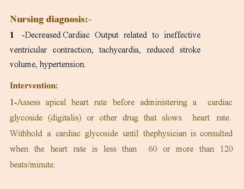 Nursing diagnosis: 1 -Decreased Cardiac Output related to ineffective ventricular contraction, tachycardia, reduced stroke