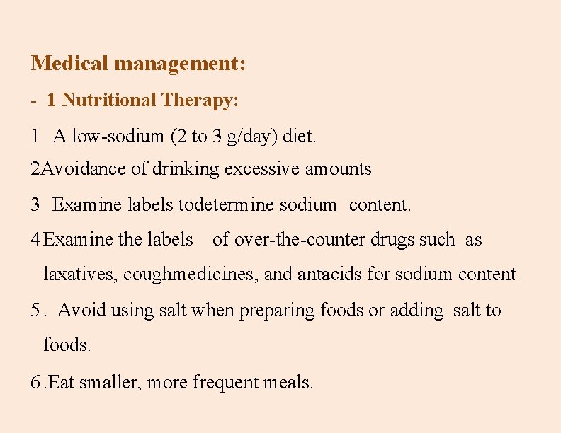 Medical management: - 1 Nutritional Therapy: 1 A low-sodium (2 to 3 g/day) diet.