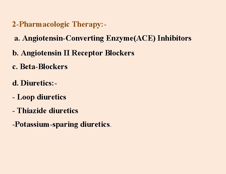 2 -Pharmacologic Therapy: a. Angiotensin-Converting Enzyme(ACE) Inhibitors b. Angiotensin II Receptor Blockers c. Beta-Blockers