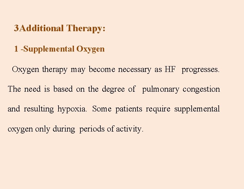 3 Additional Therapy: 1 -Supplemental Oxygen therapy may become necessary as HF progresses. The