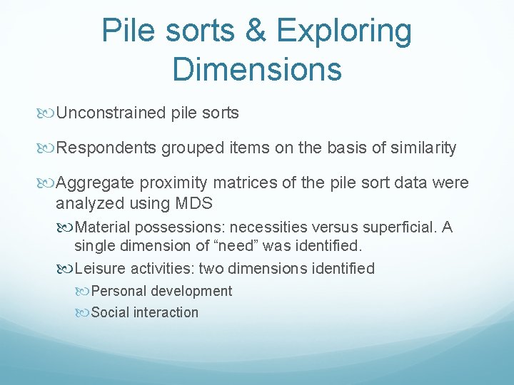 Pile sorts & Exploring Dimensions Unconstrained pile sorts Respondents grouped items on the basis Pile sorts & Exploring Dimensions Unconstrained pile sorts Respondents grouped items on the basis