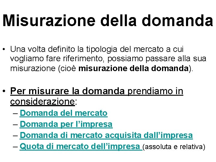 Misurazione della domanda • Una volta definito la tipologia del mercato a cui vogliamo